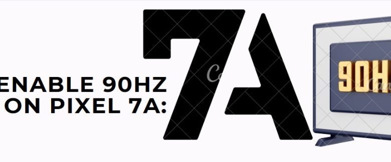 WhatsApp Image 2025 04 22 at 09.15.24 ca61ade7 How to Enable 90Hz Display on Pixel 7a: